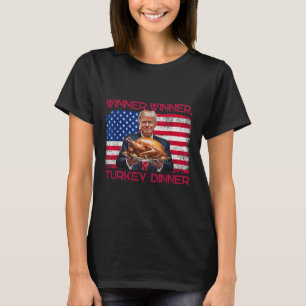 Humor Funny Trump Winner Winner Turkey Dinner Than T-Shirt