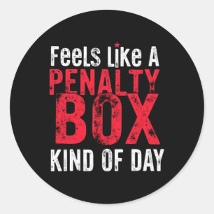 Humor Hockey Feels Like A Penalty Box Day _3  Classic Round Sticker