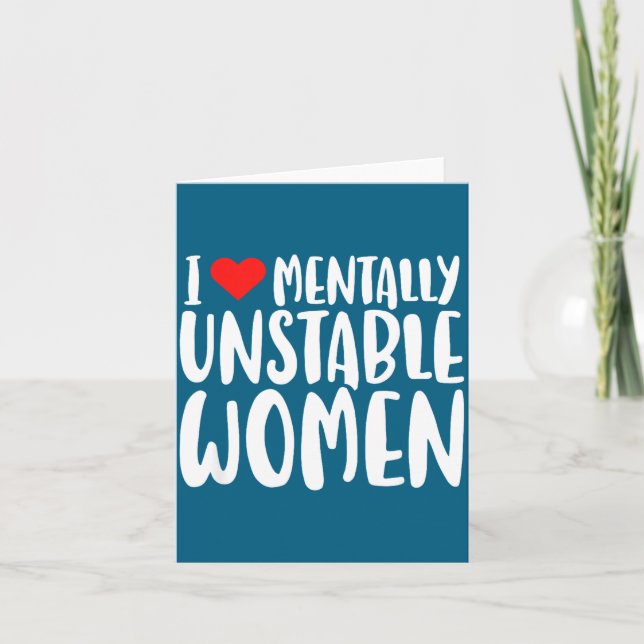 Humor I Love Mentally Unstable Women Edgy Funny Me Card (Front)