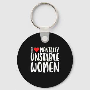 Humor I Love Mentally Unstable Women Edgy Funny Me Key Ring