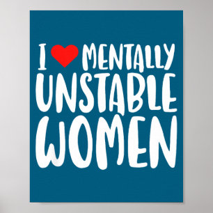 Humor I Love Mentally Unstable Women Edgy Funny Me Poster