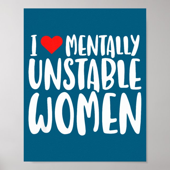 Humor I Love Mentally Unstable Women Edgy Funny Me Poster (Front)