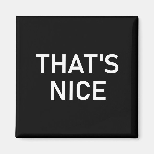 Humor Quotes And Sayings Tees, That's Nice, Funny, Magnet (Front)