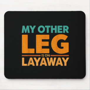 Humor Saying Layaway Leg Other Joke Mouse Pad