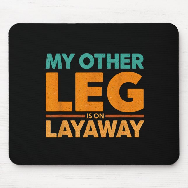 Humor Saying Layaway Leg Other Joke Mouse Pad (Front)