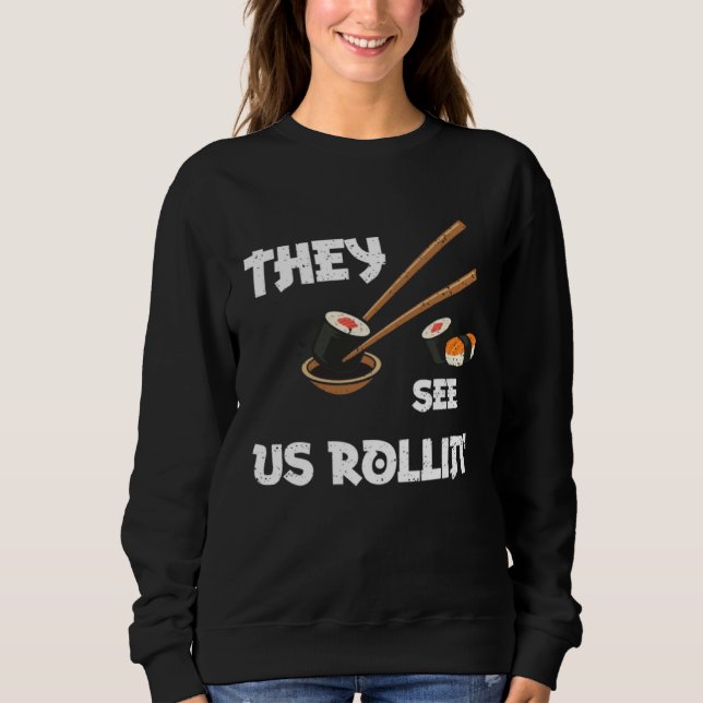 Humor They see us rollin  Sushi Sayings Sweatshirt (Front)