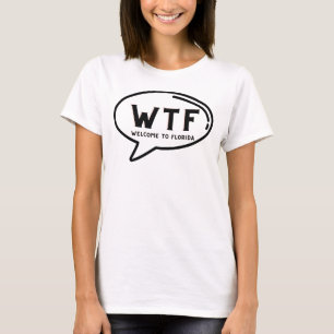 Humor WTF Welcome To Florida Funny Gag  T-Shirt