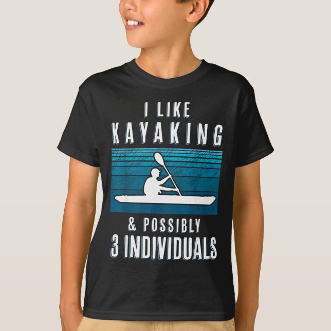 Humorous Kayaking Quote Funny Kayak Saying For Kay T-Shirt (Front)