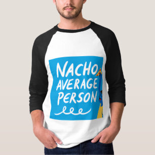 Humorous "Nacho Average Person" Food Pun T-Shirt