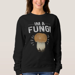 Humorous Sarcasm Im A Fungi Cool Mushroom Parody Sweatshirt