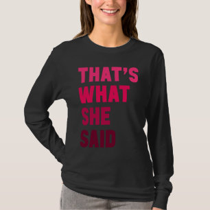 Humorous Sarcastic Famous Joke That's What She Sai T-Shirt