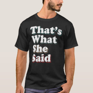 Humorous Sarcastic Famous Joke That's What She Sai T-Shirt