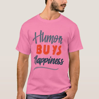 Humour Buys Happiness T-Shirt