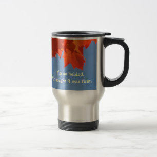 Humour Coffee Travel Mugs I'm Behind I'm First