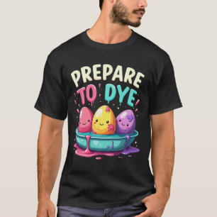 Humour Egg Hunting Prepare To Dye 3 T-Shirt