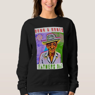 Humour Father's Day Meme Bong And Bones Apparel Te Sweatshirt