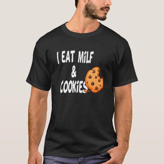 Humour Funny I Eat Milf And Cookies T-Shirt (Front)