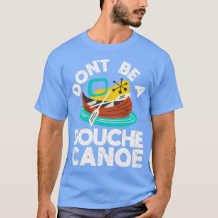 Humour Funny Kayak Lover Sport Donx27t Be T-Shirt