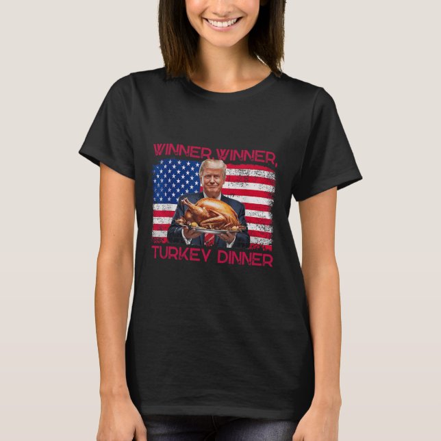 Humour Funny Trump Winner Winner Turkey Dinner Tha T-Shirt (Front)