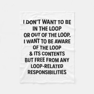 Humour I Don’t Want To Be In The Loop Or Out Of Th Fleece Blanket