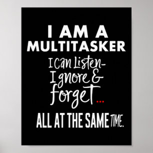 Humour I'm A Multitasker I Can Listen Ignore And F Poster