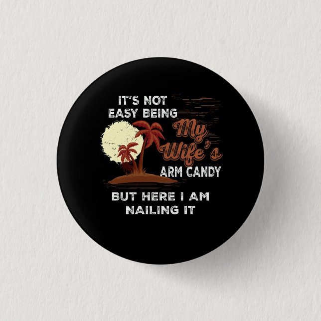 Humour Its Not Easy Being My Wife's Arm Candy Sarc 3 Cm Round Badge (Front)