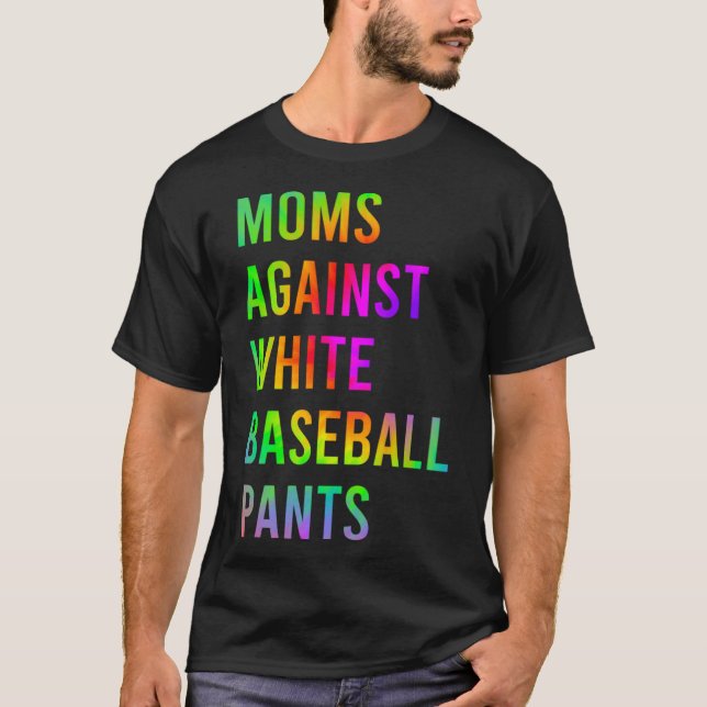 Humour Moms Against White Baseball Pants Tie Dye T-Shirt (Front)