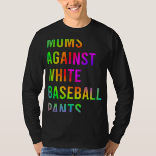 Humour Moms Against White Baseball Pants Tie Dye T-Shirt