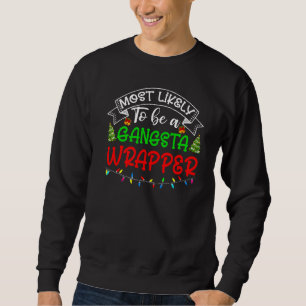 Humour Most Likely To Be A Gangsta Wrapper Saying Sweatshirt