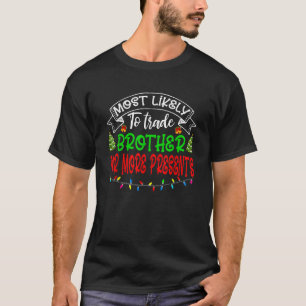 Humour Most Likely To Trade Brother For More Prese T-Shirt