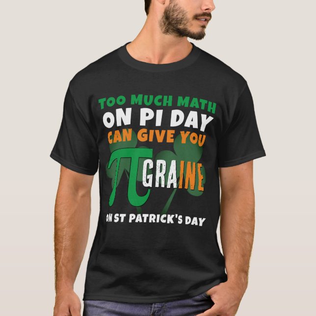 Humour Pi Day TOO MUCH MATH St Patrick's Day T-Shirt (Front)