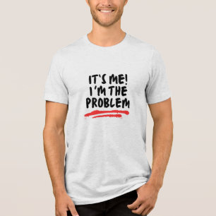 Humour Quote Gifts, It’s Me I’m The Problem Tri-Blend Shirt