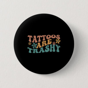Humour Tattoo Artist Tattoos Are Trashy Sarcastic 6 Cm Round Badge
