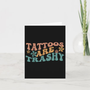 Humour Tattoo Artist Tattoos Are Trashy Sarcastic Card