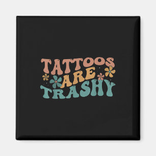 Humour Tattoo Artist Tattoos Are Trashy Sarcastic  Magnet
