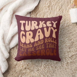 Humour Thanksgiving Turkey Gravy Beans And Rolls Cushion