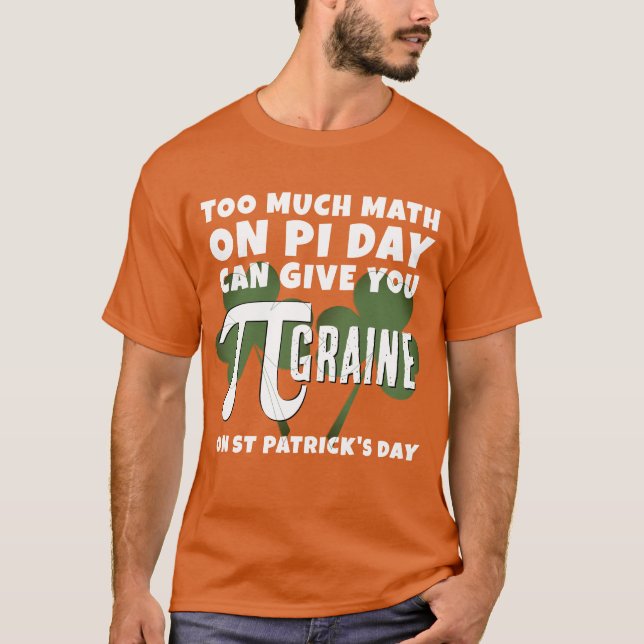 Humour TOO MUCH MATH Pi Day St Patrick's Day T-Shirt (Front)
