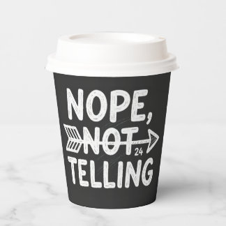 Humourous birthday gift -Nope, Not Telling my... Paper Cups