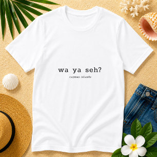 Humourous Caymanian Dialect Wa Ya Seh Personalised T-Shirt