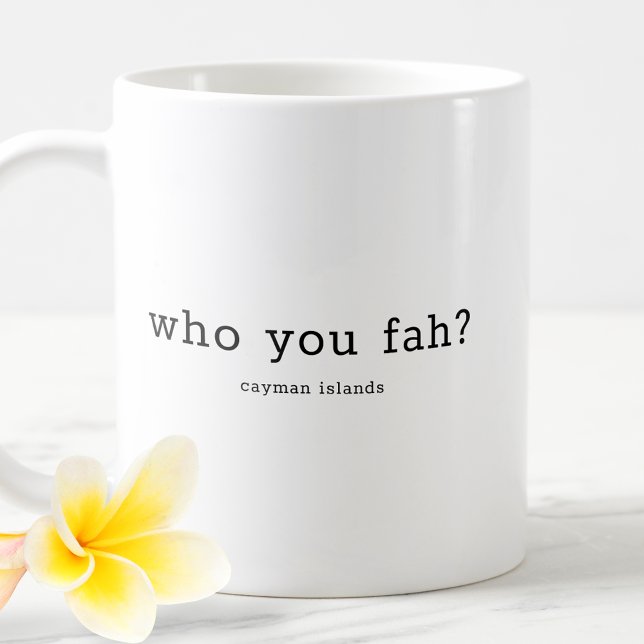 Humourous Caymanian Dialect Who You Fah Coffee Mug (Creator Uploaded)