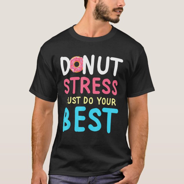 Humourous Doughnut Stress Teacher Testing Day Insp T-Shirt (Front)