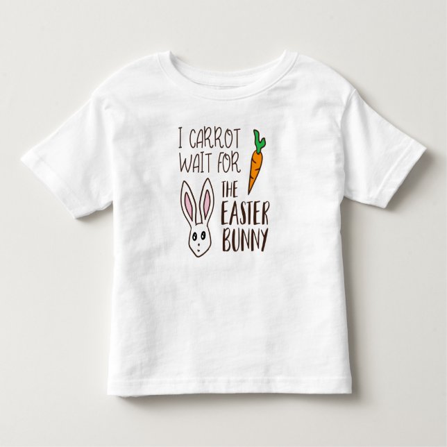 Humourous Funny Easter Quote Carrot Wait Bunny Cut Toddler T-Shirt (Front)
