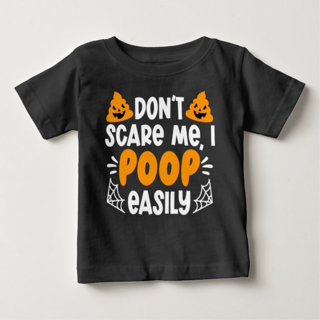 Humourous Halloween Don't Scare Me I Poop Easily Baby T-Shirt (Front)