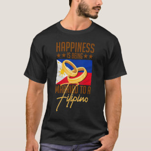 Humourous Happiness Married To Filipino Asian Wife T-Shirt