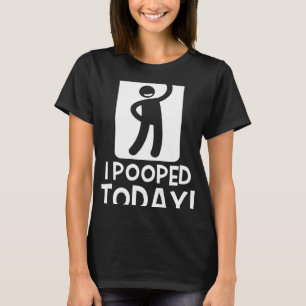 Humourous I Pooped Today Graphic Quote Men Women T-Shirt