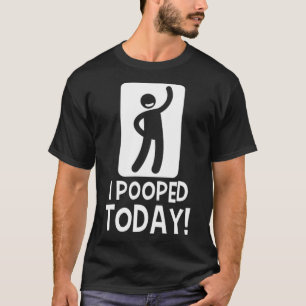 Humourous I Pooped Today Graphic Quote Men Women T-Shirt