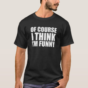 humourous quote about Self confidence funny T-Shirt