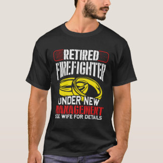 Humourous Retired Firefighter Under New Management T-Shirt