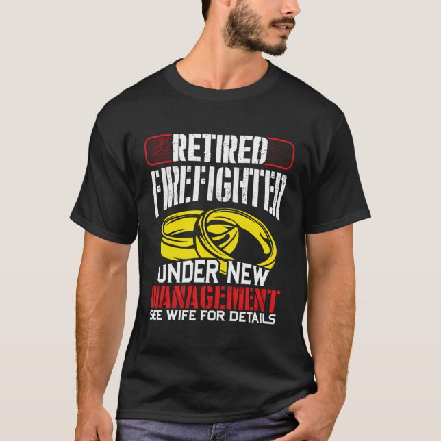 Humourous Retired Firefighter Under New Management T-Shirt (Front)