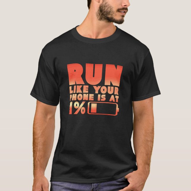 Humourous Run Like Your Phone Is At 1 Jogging Runn T-Shirt (Front)